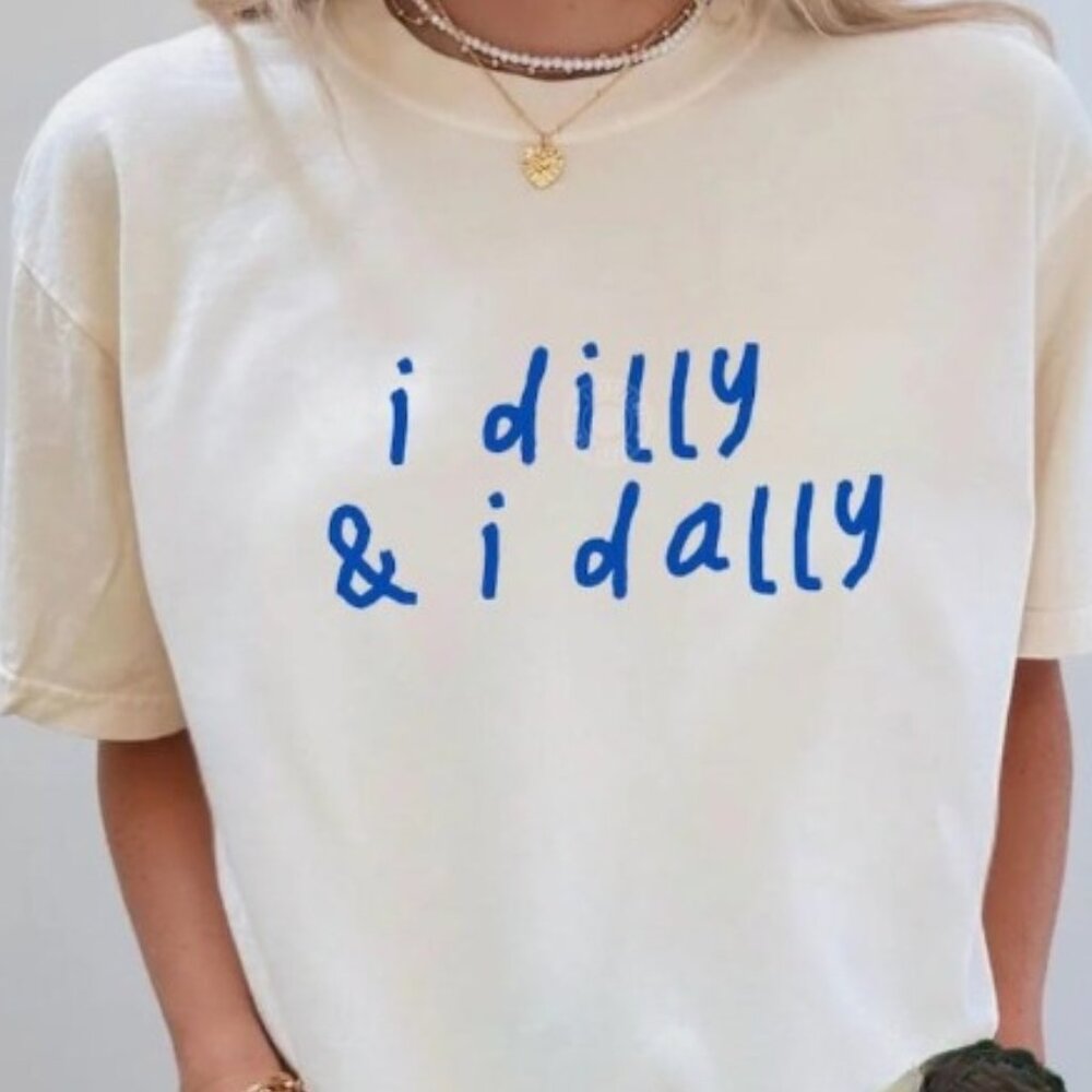 Dilly Dally Shirt, I Dilly and I Dally Shirt, Born to Dilly Dally, Trendy Tee